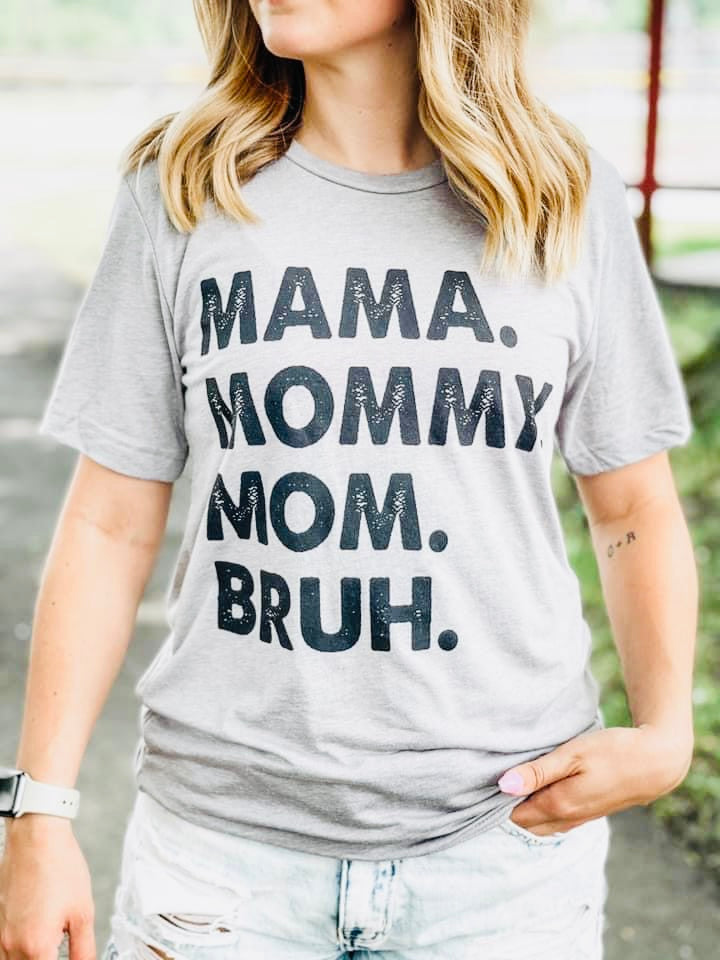 Mama, Mommy, Mom Bruh - Tee